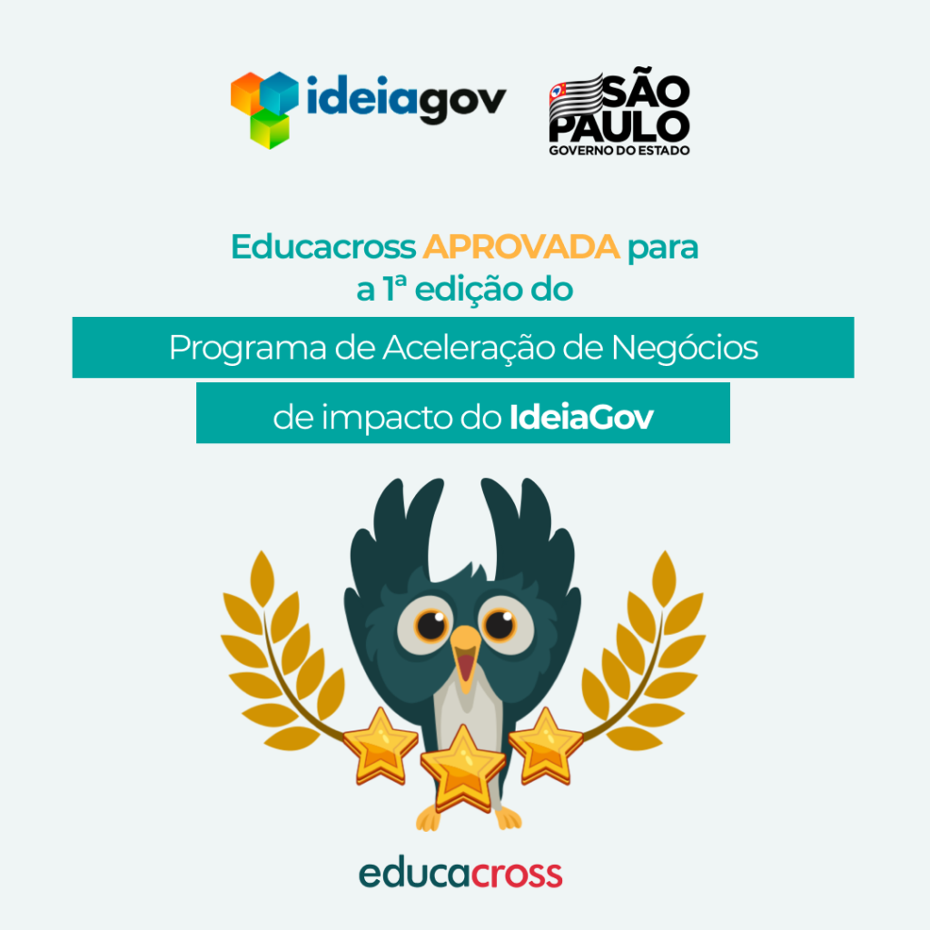 Educacross está entre os 15 projetos aprovados para a 1ª Edição do Programa de Aceleração de Negócios de Impacto do IdeiaGov, hub de inovação aberta do Governo de Sâo Paulo